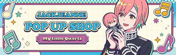 ジャックジャンヌ POP UP SHOP -My little Quartz- in 新宿マルイアネックス